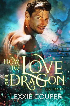 Cover of the book How to Love Your Dragon by Lexxie Couper