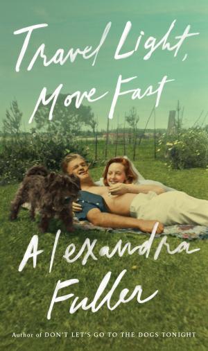 Cover of the book Travel Light, Move Fast by Alexandra Burt