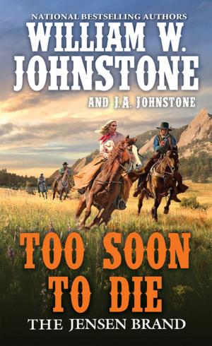 Cover of the book Too Soon to Die by William W. Johnstone, J.A. Johnstone