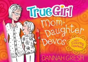 Cover of the book True Girl Mom-Daughter Devos by Barry J. Beitzel