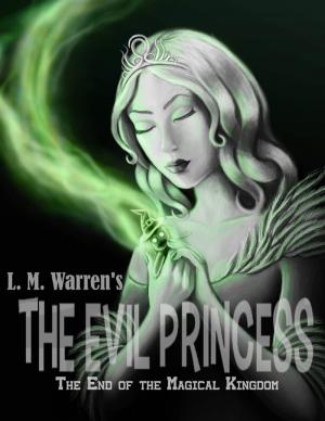 Cover of the book The End of the Magical Kingdom: The Evil Princess by Mark S. Silver