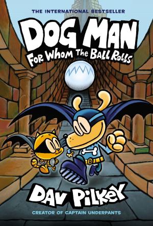 Cover of the book Dog Man: For Whom the Ball Rolls: From the Creator of Captain Underpants (Dog Man #7) by Micol Ostow