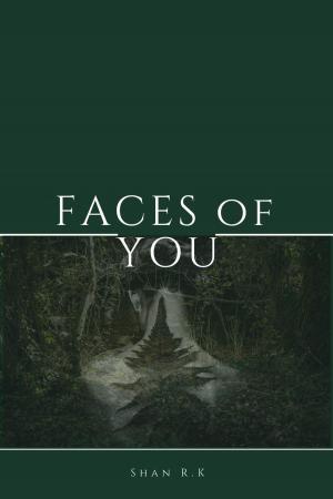 Cover of the book Faces Of You by Shan R.K