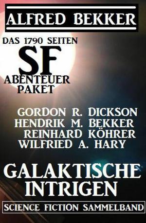Cover of the book Das 1790 Seiten SF-Abenteuer Paket: Galaktische Intrigen by Alfred Bekker, Anna Martach, Cedric Balmore, G. S. Friebel