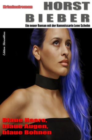 Cover of the book Horst Bieber Kriminalroman: Blaue Haare, blaue Augen, blaue Bohnen by Alfred Bekker, W. A. Hary