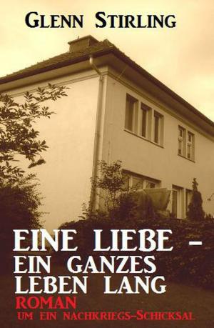 Cover of the book Eine Liebe - ein ganzes Leben lang: Roman um ein Nachkriegs-Schicksal by Louise Cooper, Gordon R. Dickson, Joan D. Vinge