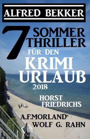 Cover of the book 7 Sommer Thriller für den Krimi-Urlaub 2018 by Alfred Bekker