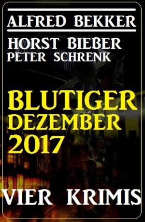 Cover of the book Blutiger Dezember 2017: Vier Krimis by Alfred Bekker, Thomas West, Larry Lash, Glenn P. Webster, Heinz Squarra
