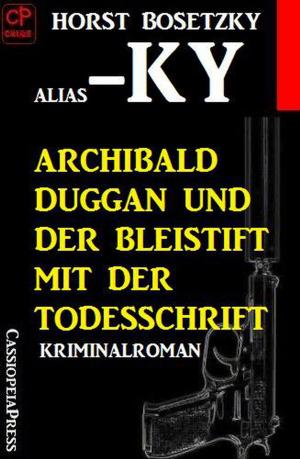 Cover of the book Archibald Duggan und der Bleistift mit der Todesschrift by Steven W. Kohlhagen