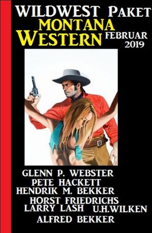 Cover of the book Wildwest Paket Montana Western Februar 2019 by Alfred Bekker, A. F. Morland, Wolf G. Rahn