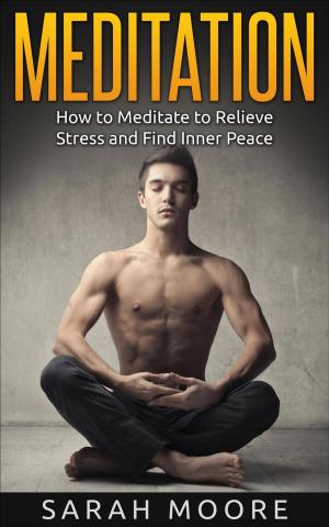 Cover of the book Meditation: How to Meditate to Relieve Stress and Find Inner Peace by BANANI RAY
