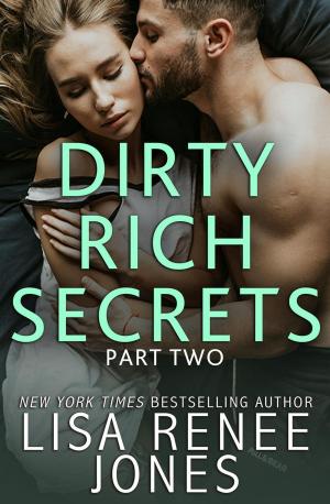 Cover of the book Dirty Rich Secrets: Part Two by Lisa Renee Jones