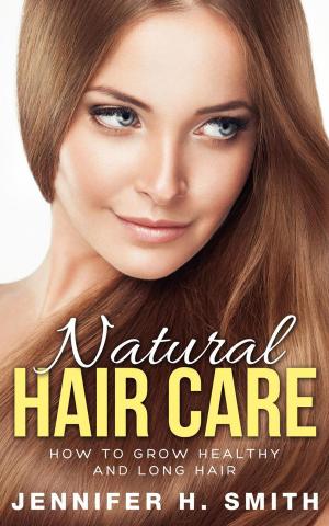 Cover of the book Natural Hair Care: How to Grow Healthy and Long Hair by Brianna Anderson