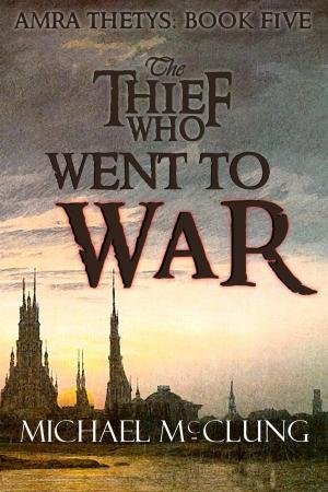 Cover of the book The Thief Who Went To War by Bruce Blake