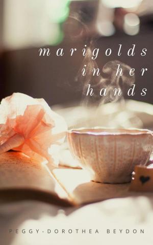 Cover of the book Marigolds in Her Hands by Annie Dobbs
