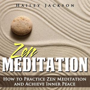 Book cover of Zen Meditation: How to Practice Zen Meditation and Achieve Inner Peace