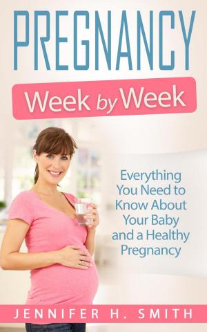 Book cover of Pregnancy Week by Week: Everything You Need to Know About Your Baby and a Healthy Pregnancy