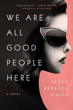 Cover of the book We Are All Good People Here by Sheila Weller