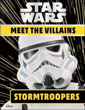 Cover of the book Star Wars Meet the Villains Stormtroopers by DK, Marcus Weeks, Mitchell Hobbs, Megan Todd, Chris Yuill, Sarah Tomley, Christopher Thorpe