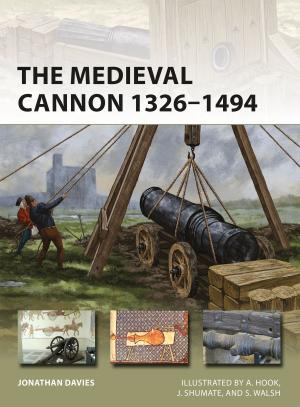 Cover of the book The Medieval Cannon 1326–1494 by Jennifer Colwell, Helen Beaumont, Emma Cook, Denise Kingston, Sue Lynch, Catriona McDonald, Sheila Nutkins, Dr Holly Linklater, Dr Helen Bradford, Julie Canavan, Sarah Ottewell, Chris Randall, Tim Waller