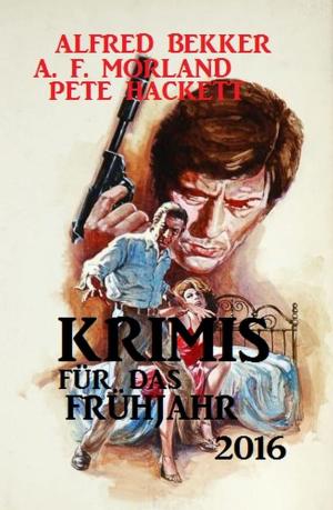 Cover of the book Krimis für das Frühjahr 2016 by Alfred Bekker