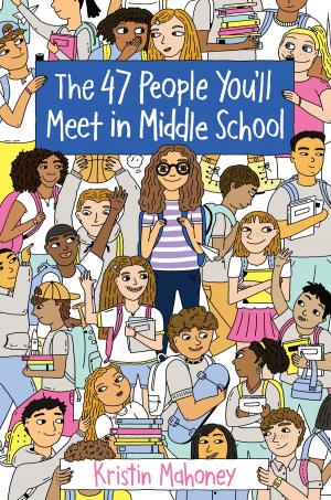 Cover of the book The 47 People You'll Meet in Middle School by J.E. Bright