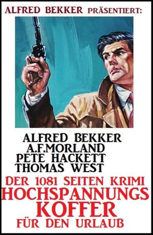 Cover of the book Der 1081 Seiten Krimi Hochspannungs-Koffer für den Urlaub by Alfred Bekker