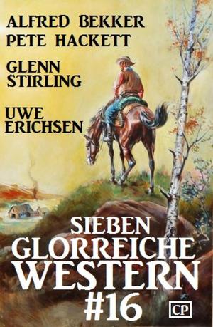 Cover of the book Sieben glorreiche Western #16 by Alfred Bekker, A. F. Morland, Theodor Horschelt, Hendrik M. Bekker, Konrad Carisi, Cedric Balmore, Wolf G. Rahn