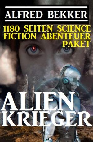 Book cover of 1180 Seiten Alfred Bekker Science Fiction Abenteuer Paket: Alienkrieger