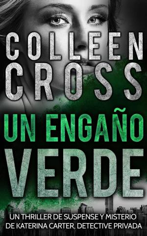 Cover of the book Un Engaño Verde: Un thriller de suspense y misterio de Katerina Carter, detective privada by Cathy Ann Rogers