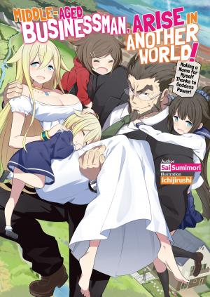 Cover of Middle-Aged Businessman, Arise in Another World! Volume 1