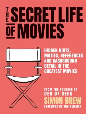 Cover of the book The Secret Life of the Movies by Carolyn Boyes