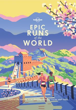 Cover of the book Epic Runs of the World by Lonely Planet, Isabel Albiston