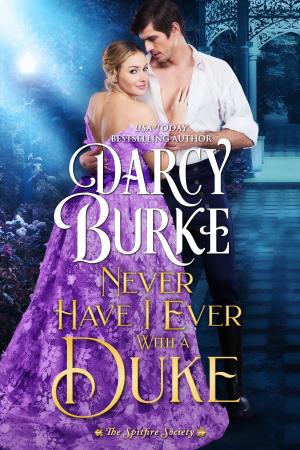 Cover of the book Never Have I Ever With a Duke by Darcy Burke