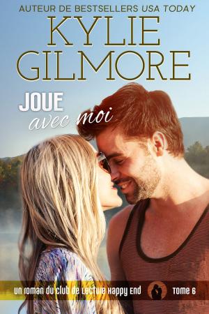 Cover of the book Joue avec moi (Club de Lecture Happy End, t. 6) by Kylie Gilmore