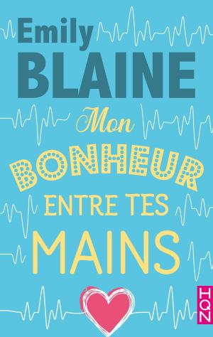 Cover of the book Mon bonheur entre tes mains by Emily Blaine