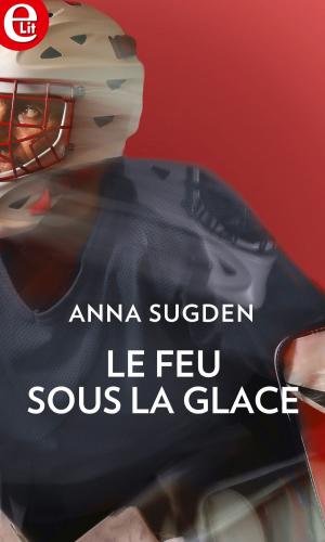 Cover of the book Le feu sous la glace by Melanie Milburne
