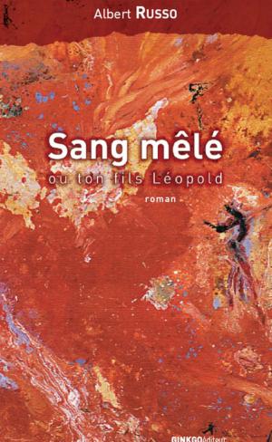 Cover of the book Sang mêlé ou ton fils Léopold by Katrina Parker Williams