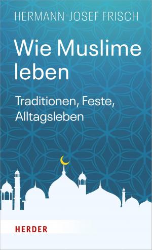 Cover of the book Wie Muslime leben by Alois Glück, Joachim Frank