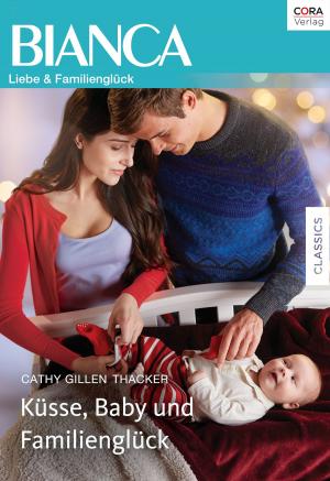 Cover of the book Küsse, Baby und Familienglück by Karen Sandler
