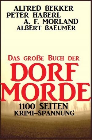 Cover of the book Das große Buch der Dorf-Morde: 1100 Seiten Krimi-Spannung by Joachim Honnef, Tomos Forrest