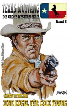 Cover of the book Texas Mustang #3: Eine Kugel für Cole Young by Hans-Jürgen Raben