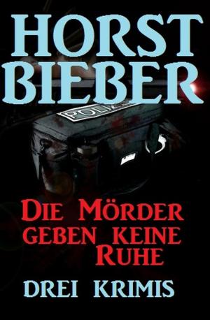 Cover of the book Die Mörder geben keine Ruhe: Drei Krimis by Alfred Bekker, Hans W. Wiena, Pete Hackett