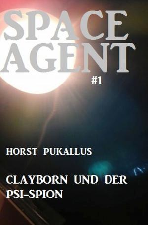 Cover of the book Space Agent #1: Clayborn und der PSI-Spion by Patricia M. Bryce