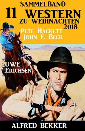 Cover of the book Sammelband 11 Western zu Weihnachten 2018 by Alfred Bekker, Horst Bieber