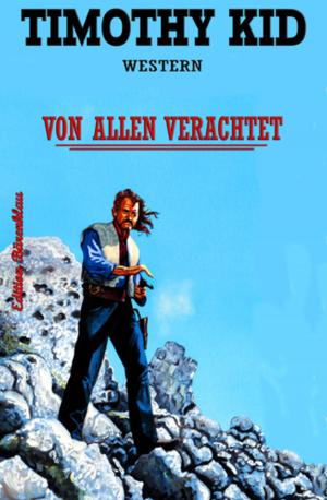 Cover of the book Von allen verachtet: Western by Wilfried A. Hary