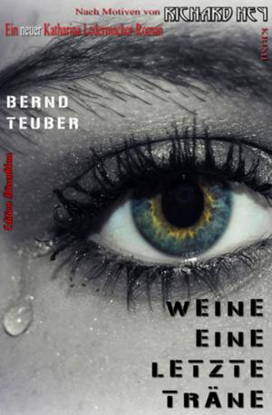 Cover of the book Weine eine letzte Träne - Ein Katharina Ledermacher Krimi #7 by Alfred Bekker, Margret Schwekendiek, Pete Hackett
