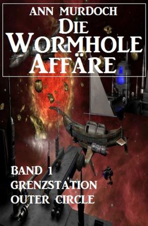 Cover of the book Die Wormhole-Affäre - Band 1 Grenzstation Outer Circle by Neal Chadwick, Alfred Bekker