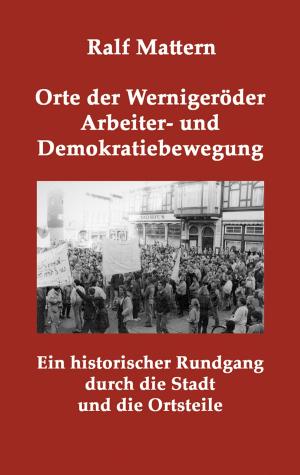 Cover of the book Orte der Wernigeröder Arbeiter- und Demokratiebewegung by Hans Fallada