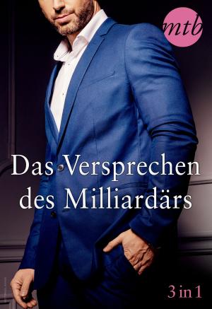 Cover of the book Das Versprechen des Milliardärs (3in1) by Cathleen Ross, Kimberly Kaye Terry, Jina Bacarr, Alice Gaines, Sarah McCarty, Grace D`Otare, Alison Paige, Janesi Ash, Charlotte Featherstone, Lacy Danes, Jodi Lynn Copeland, Delilah Devlin, Tracy Wolff, Megan Hart, Eden Bradley
